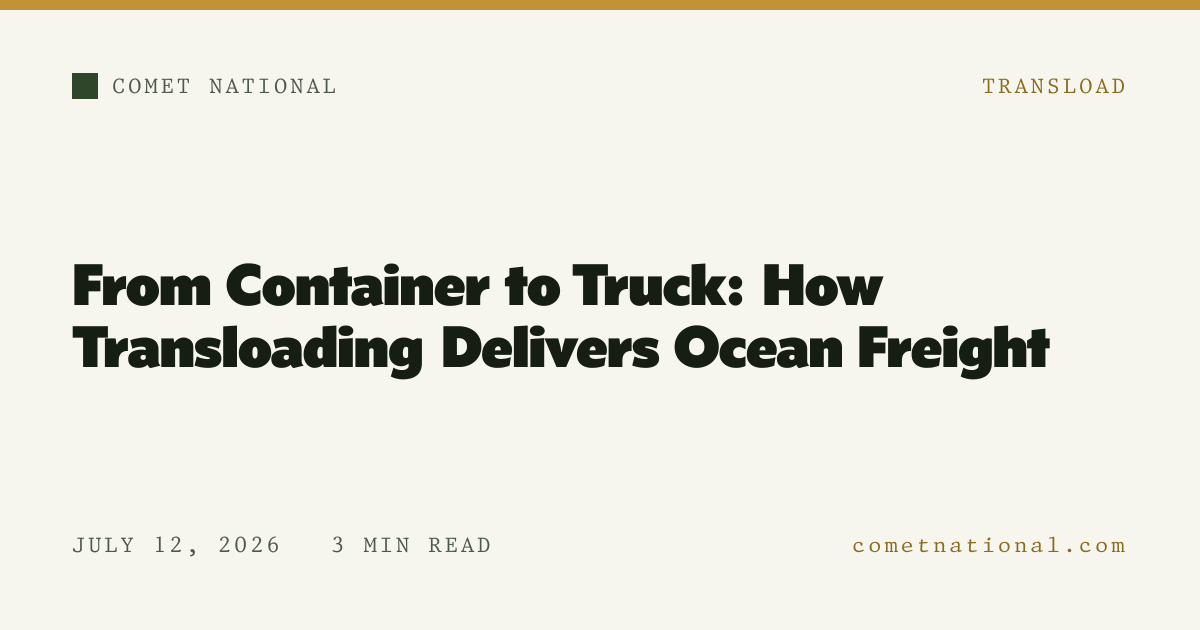 From Container to Truck: How Transloading Delivers Ocean Freight — Comet National